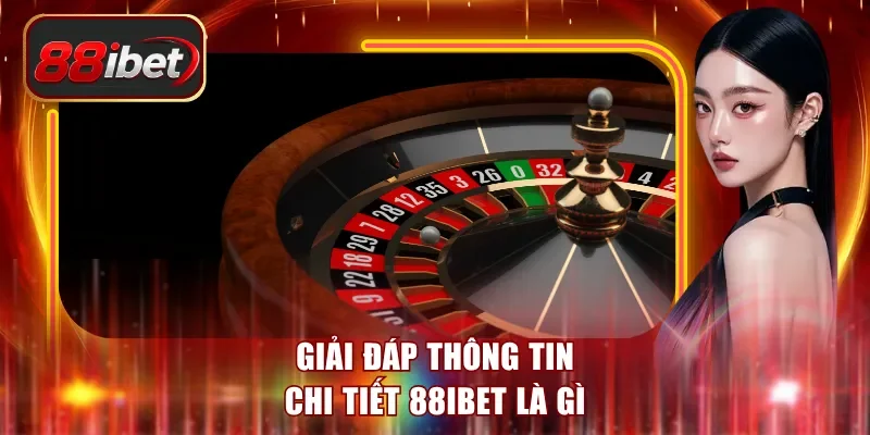Giải đáp thông tin chi tiết 88ibet là gì