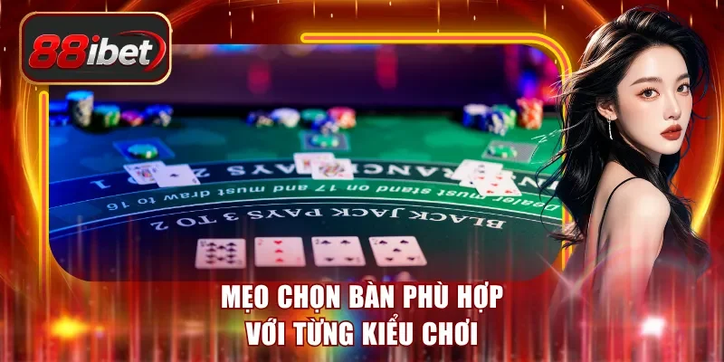 Mẹo chọn bàn phù hợp với từng kiểu chơi