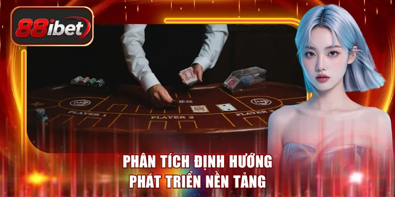 Phân tích định hướng phát triển nền tảng