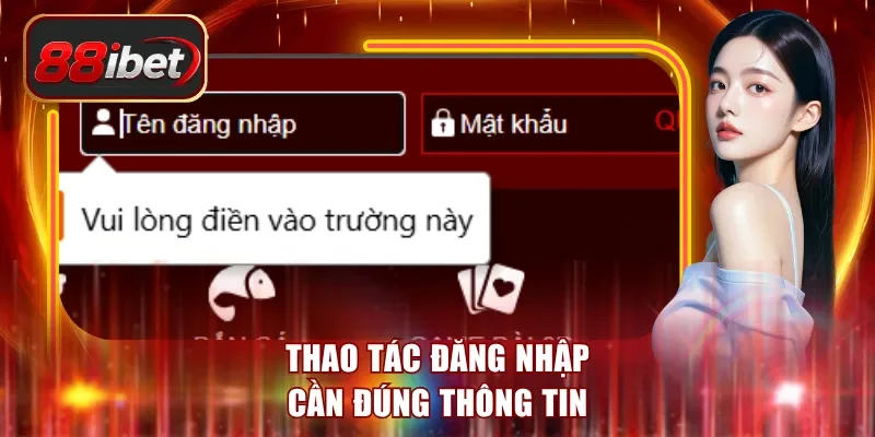 Thao tác đăng nhập cần đúng thông tin